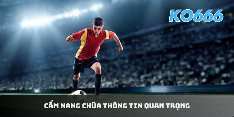 Cẩm nang cá cược bóng đá KO666 chứa thông tin quan trọng