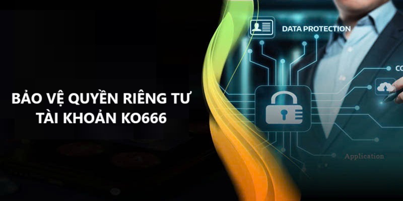 Chính sách bảo vệ quyền riêng tư tài khoản Ko666