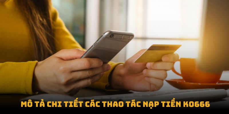 Mô tả chi tiết các thao tác nạp tiền KO666