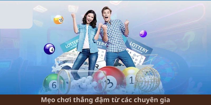 Mẹo chơi thắng đậm từ các chuyên gia